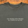 trouble maker organic slogan tshirt 234